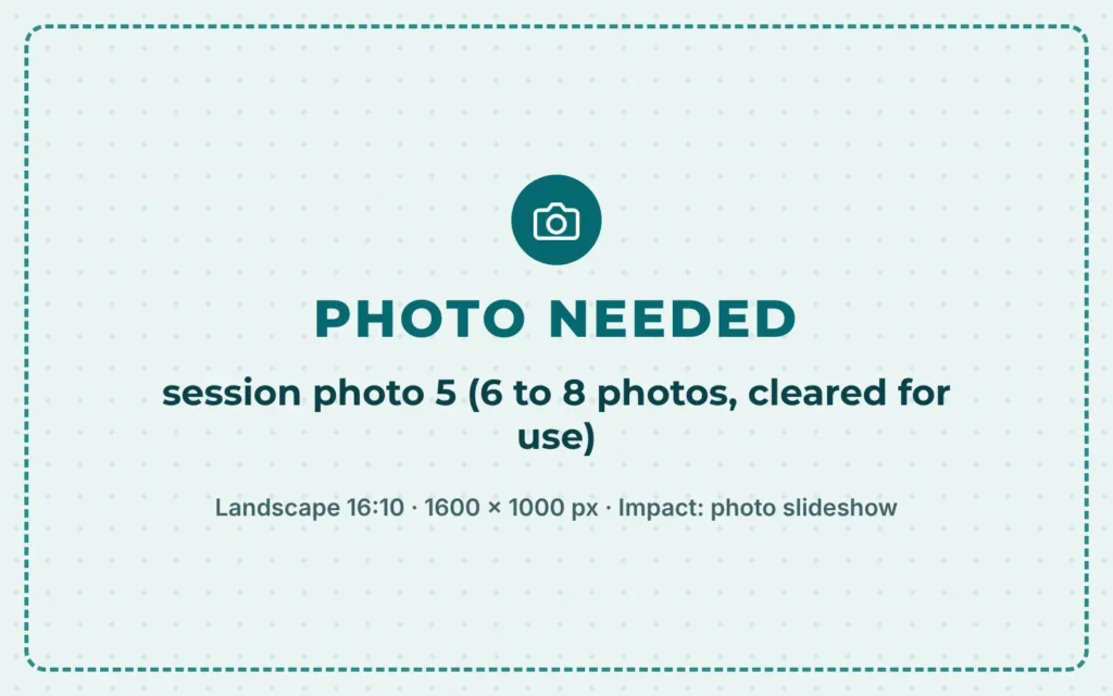 Placeholder: session photo 5 (6 to 8 photos, cleared for use) needed